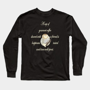 A Cup Of Gourmet Coffee Shared With A Friend Long Sleeve T-Shirt